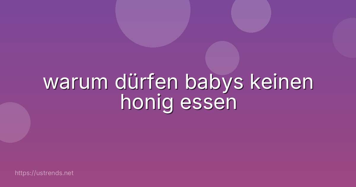 warum dürfen babys keinen honig essen