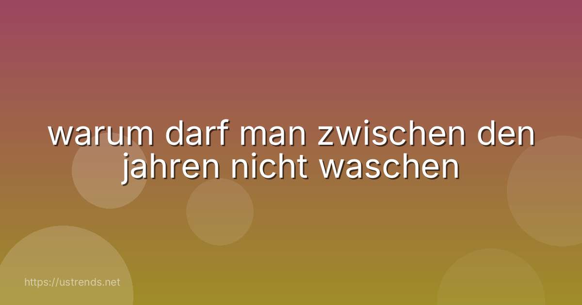 warum darf man zwischen den jahren nicht waschen