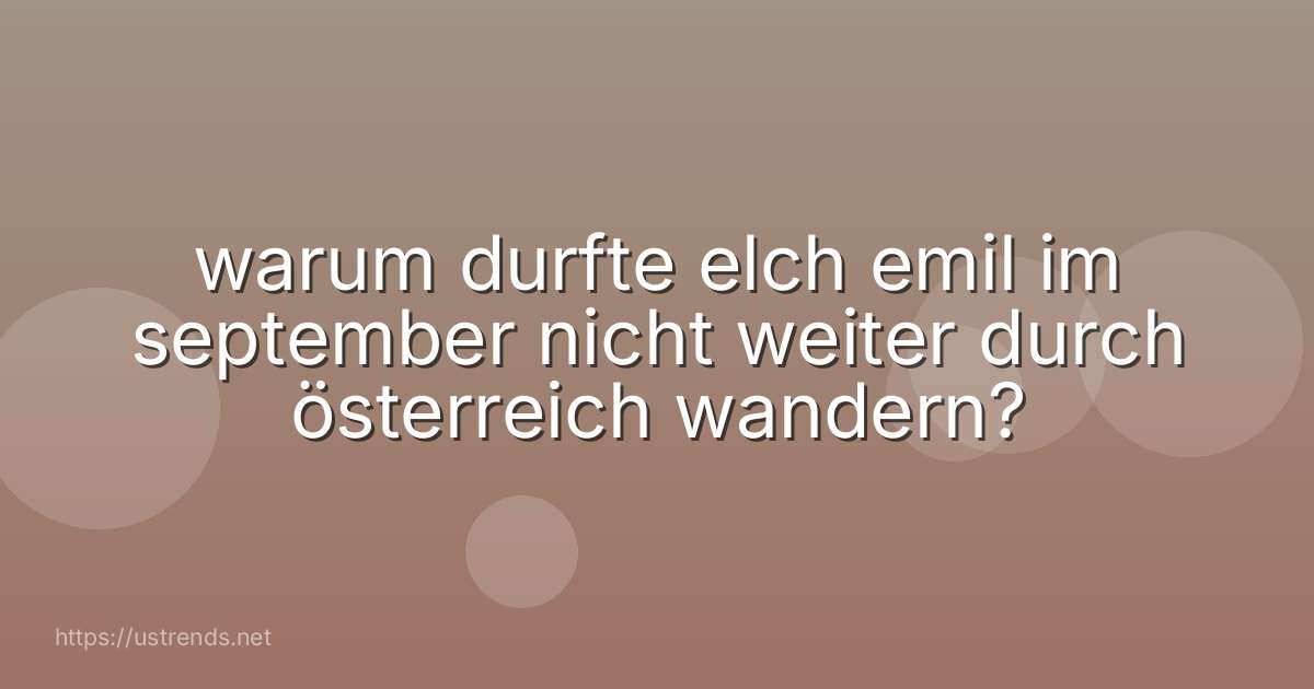 warum durfte elch emil im september nicht weiter durch österreich wandern?