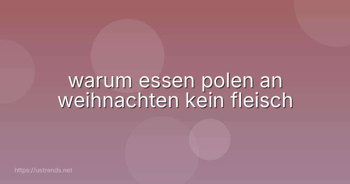 warum essen polen an weihnachten kein fleisch