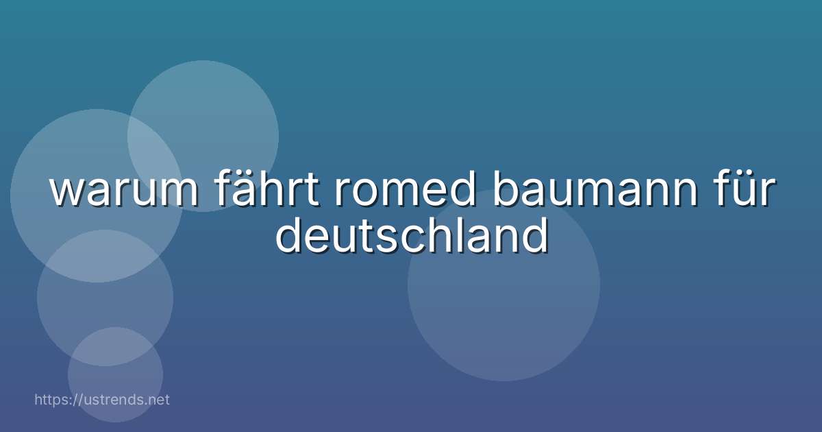 warum fährt romed baumann für deutschland