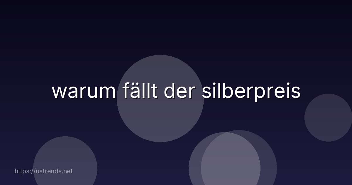 warum fällt der silberpreis