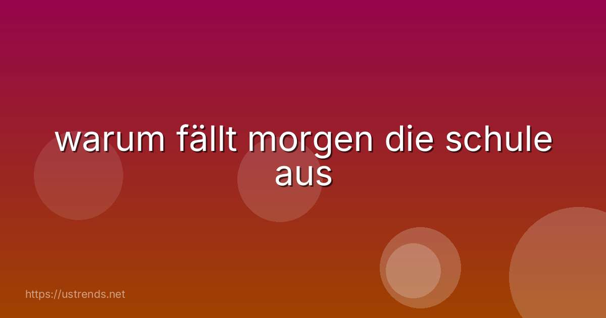 warum fällt morgen die schule aus