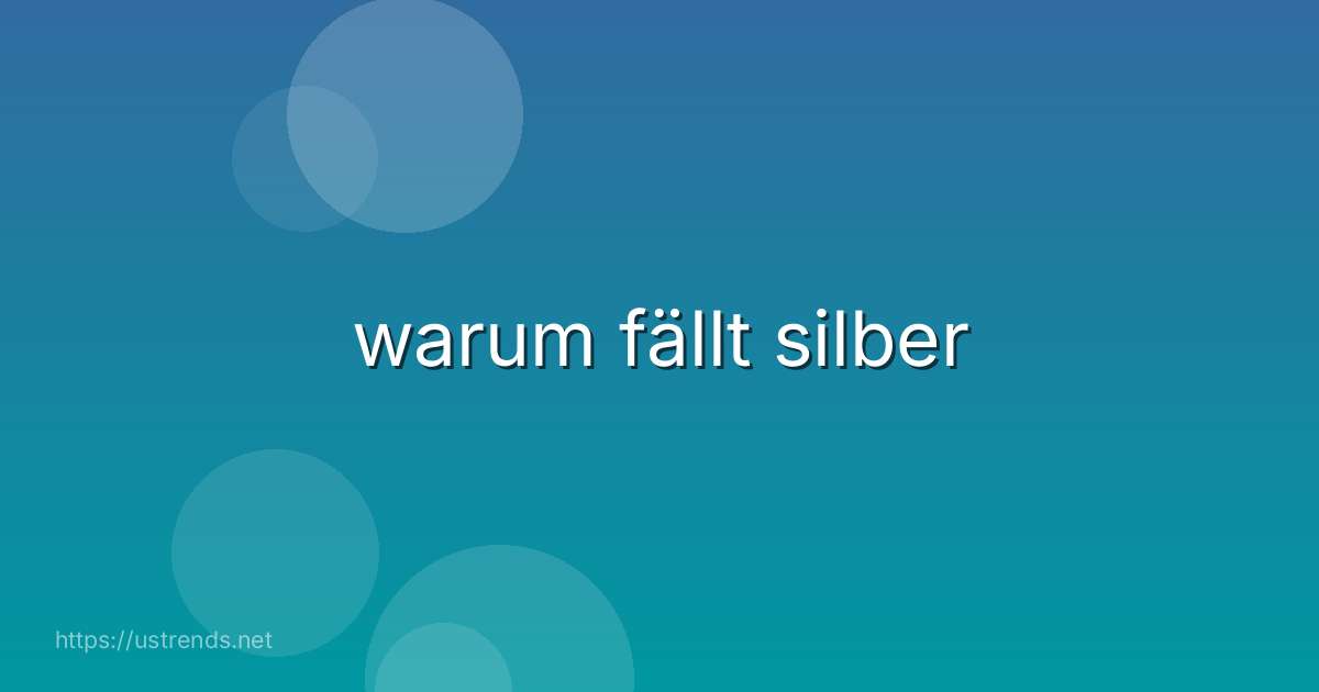 warum fällt silber