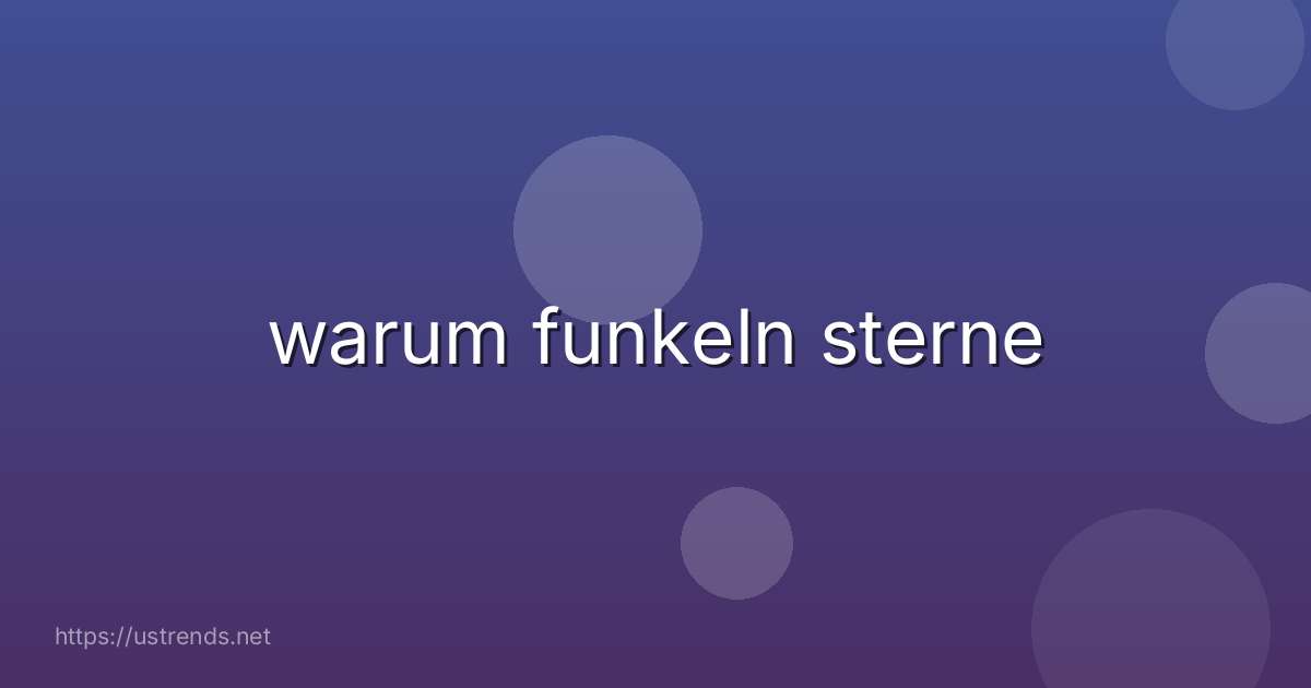 warum funkeln sterne