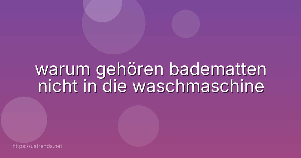 warum gehören badematten nicht in die waschmaschine