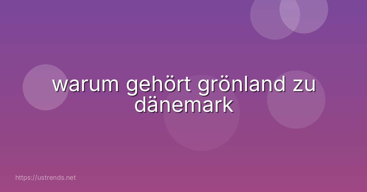 warum gehört grönland zu dänemark