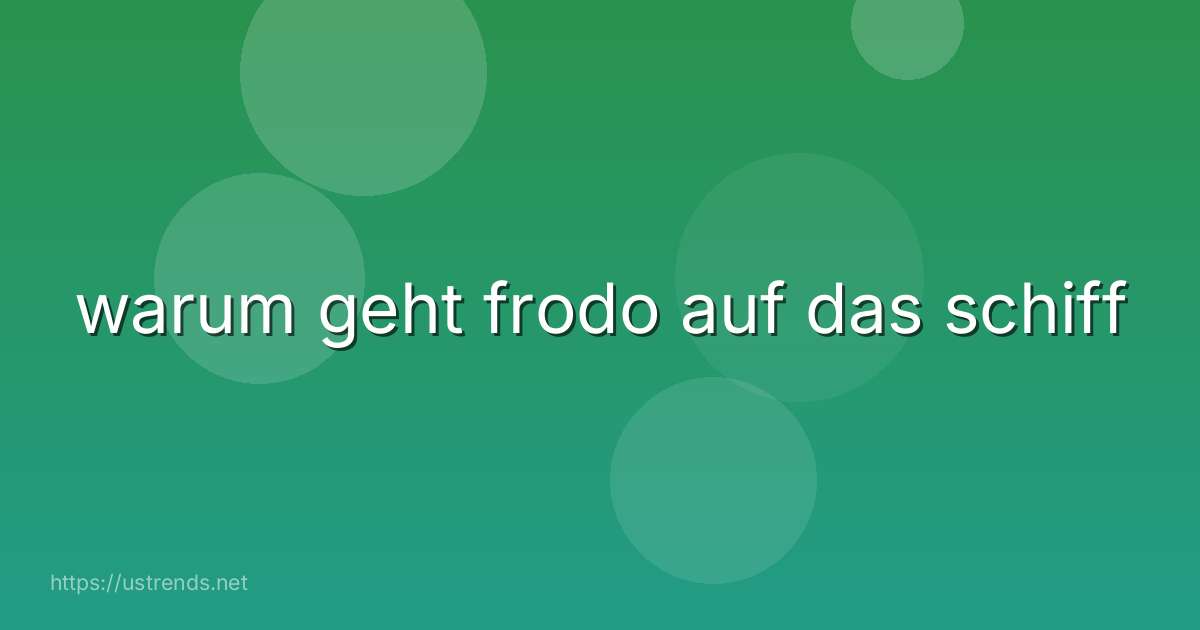 warum geht frodo auf das schiff