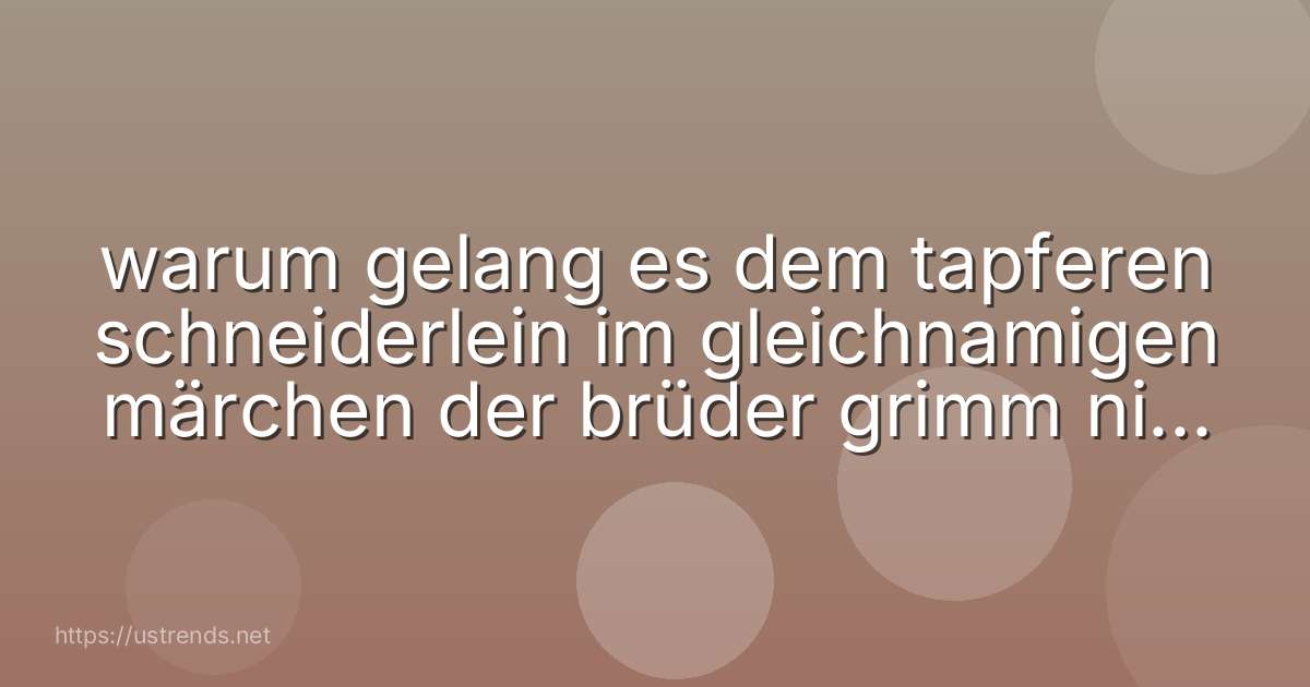 warum gelang es dem tapferen schneiderlein im gleichnamigen märchen der brüder grimm nicht die fliegen von seinem brot zu verjagen