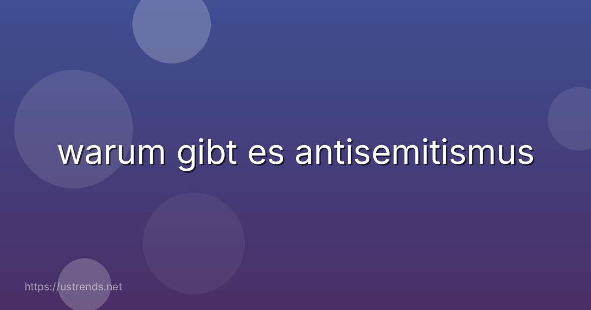 warum gibt es antisemitismus