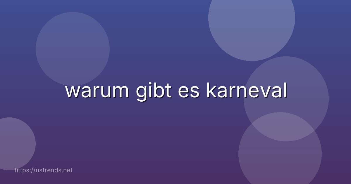 warum gibt es karneval
