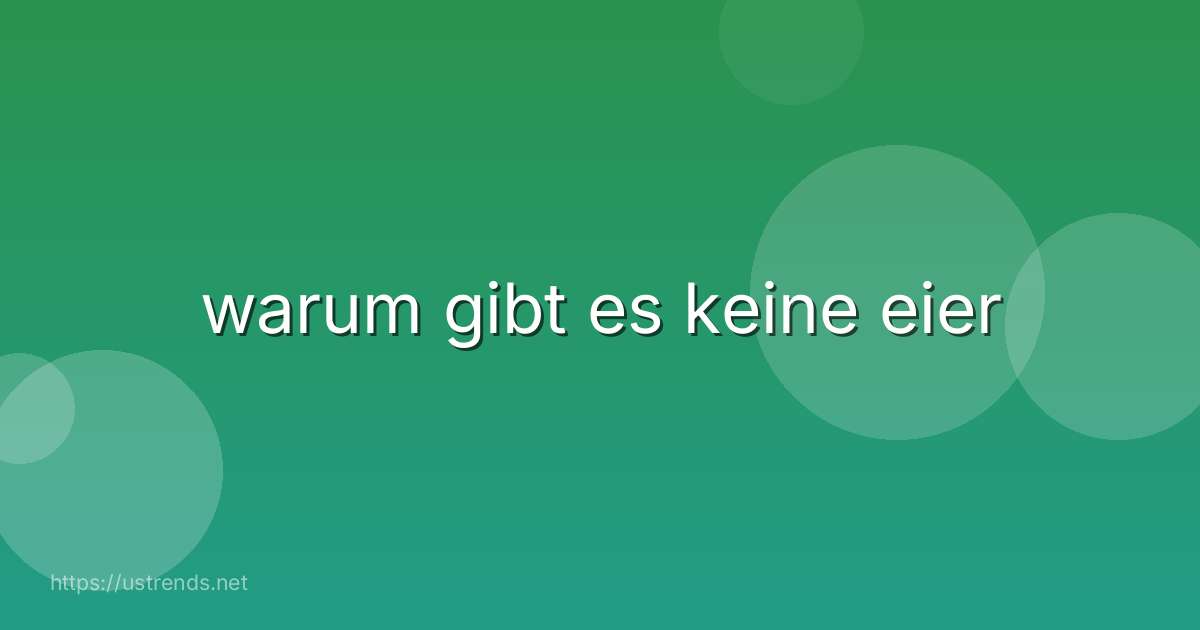 warum gibt es keine eier