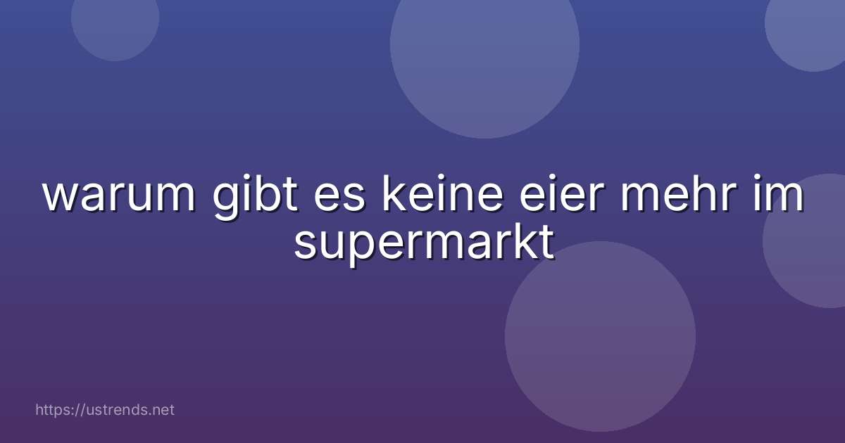 warum gibt es keine eier mehr im supermarkt