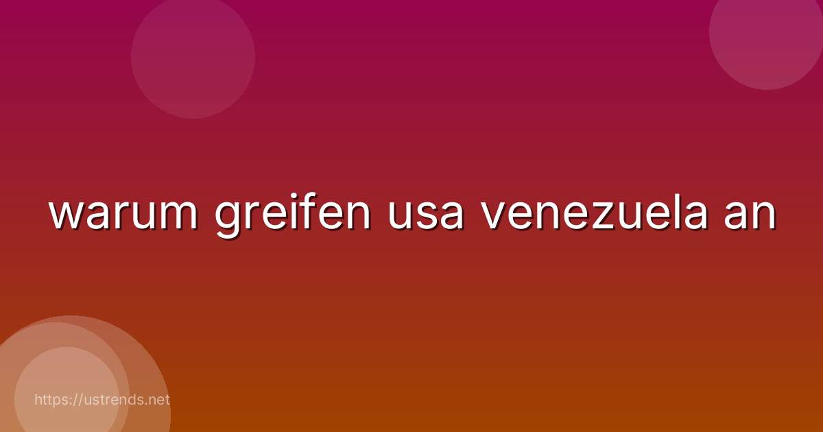warum greifen usa venezuela an