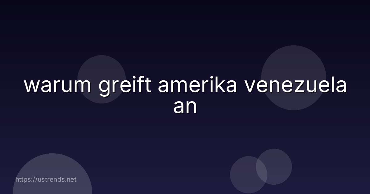 warum greift amerika venezuela an