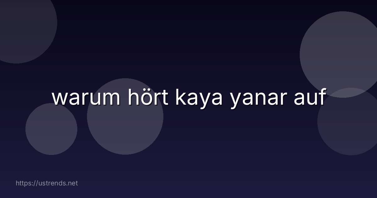 warum hört kaya yanar auf