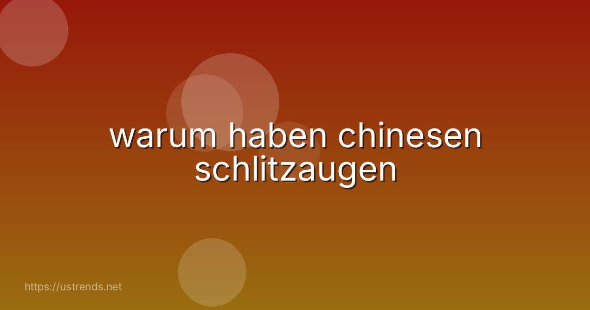 warum haben chinesen schlitzaugen
