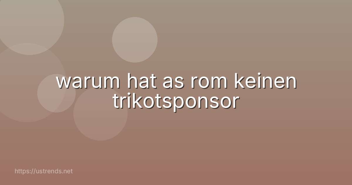 warum hat as rom keinen trikotsponsor