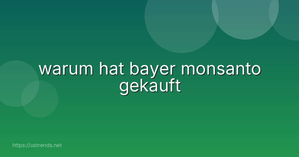warum hat bayer monsanto gekauft