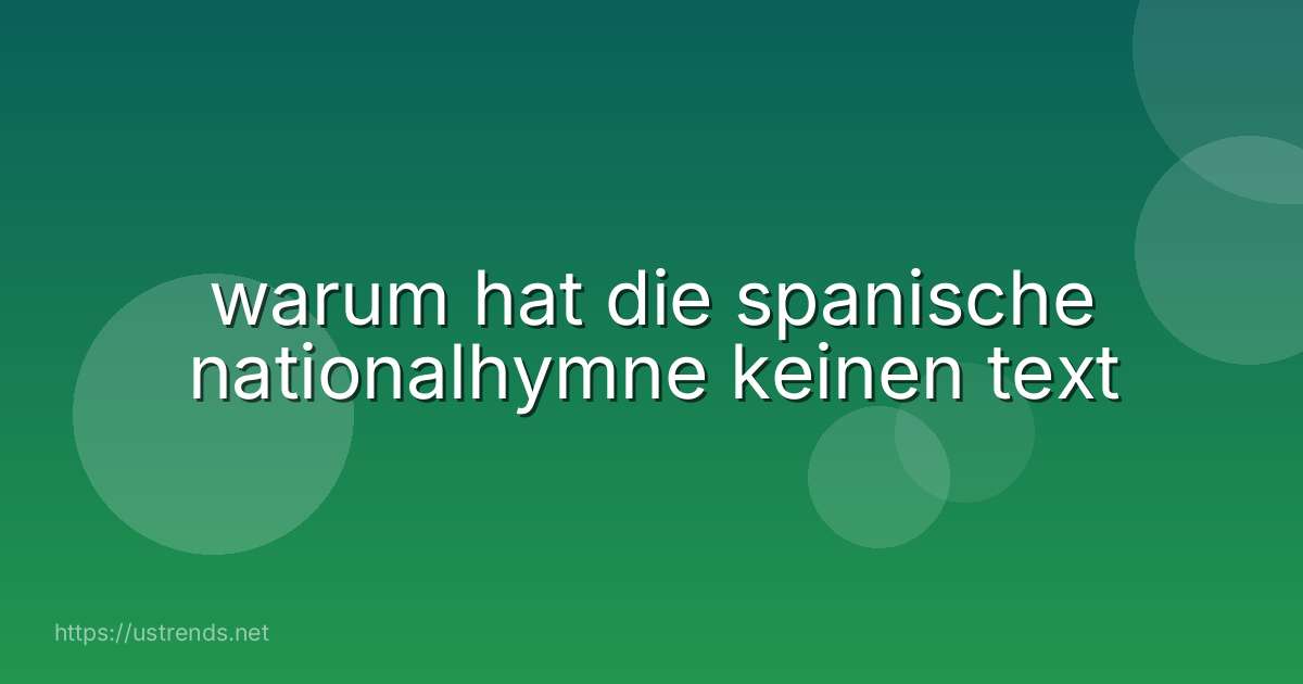 warum hat die spanische nationalhymne keinen text