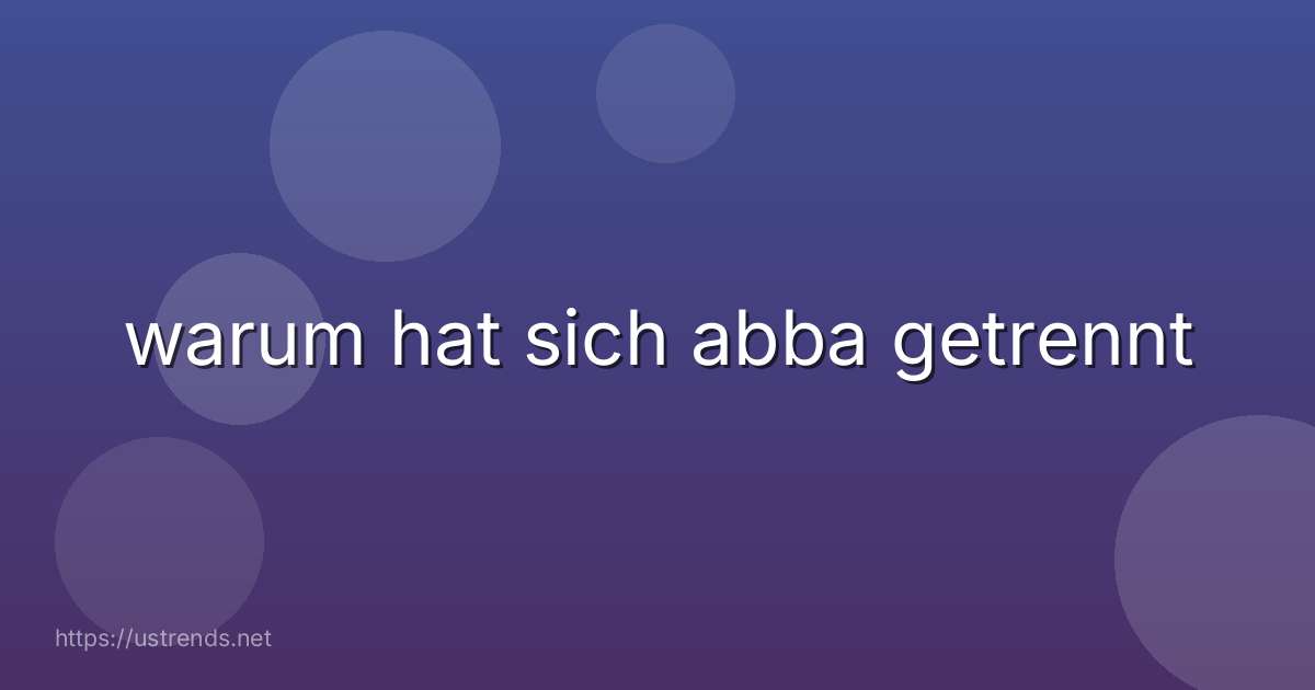 warum hat sich abba getrennt