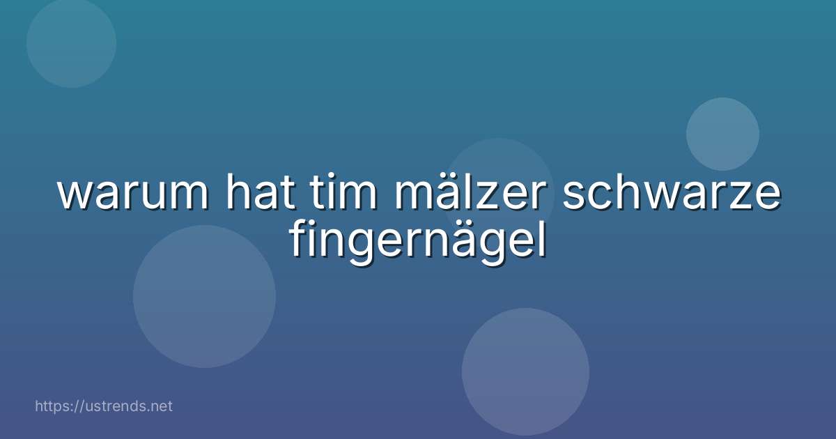 warum hat tim mälzer schwarze fingernägel