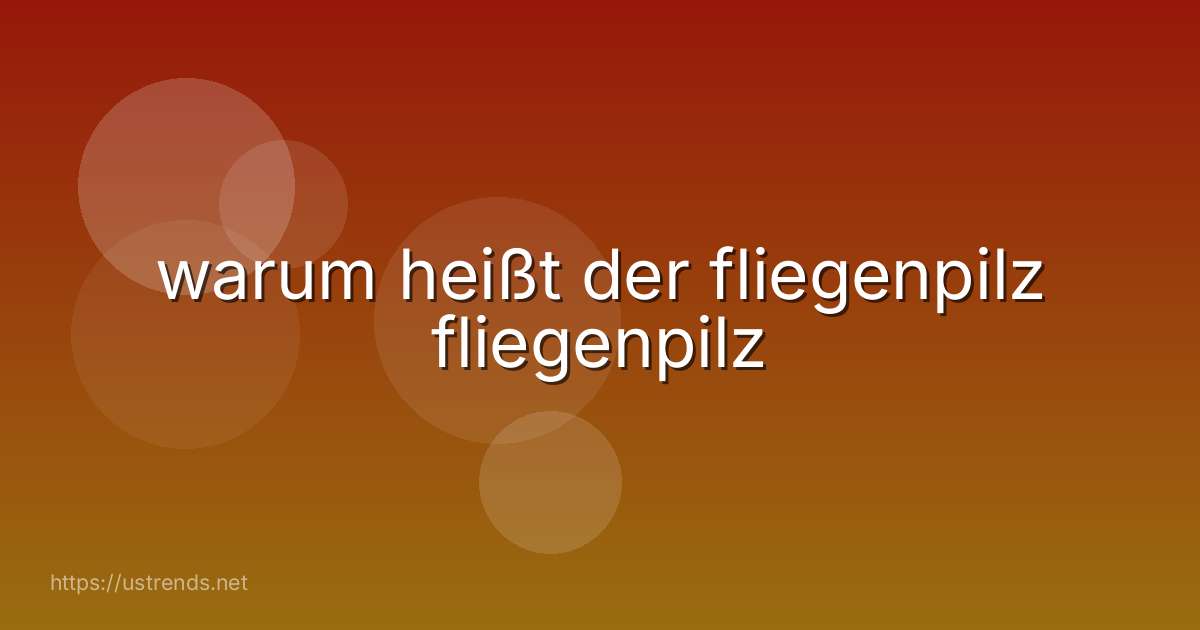 warum heißt der fliegenpilz fliegenpilz