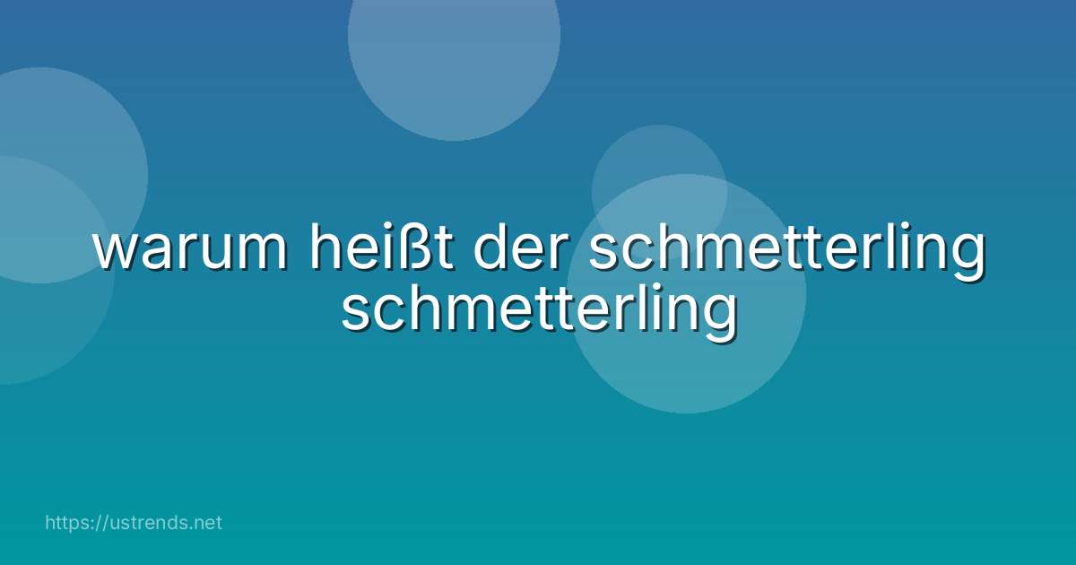 warum heißt der schmetterling schmetterling
