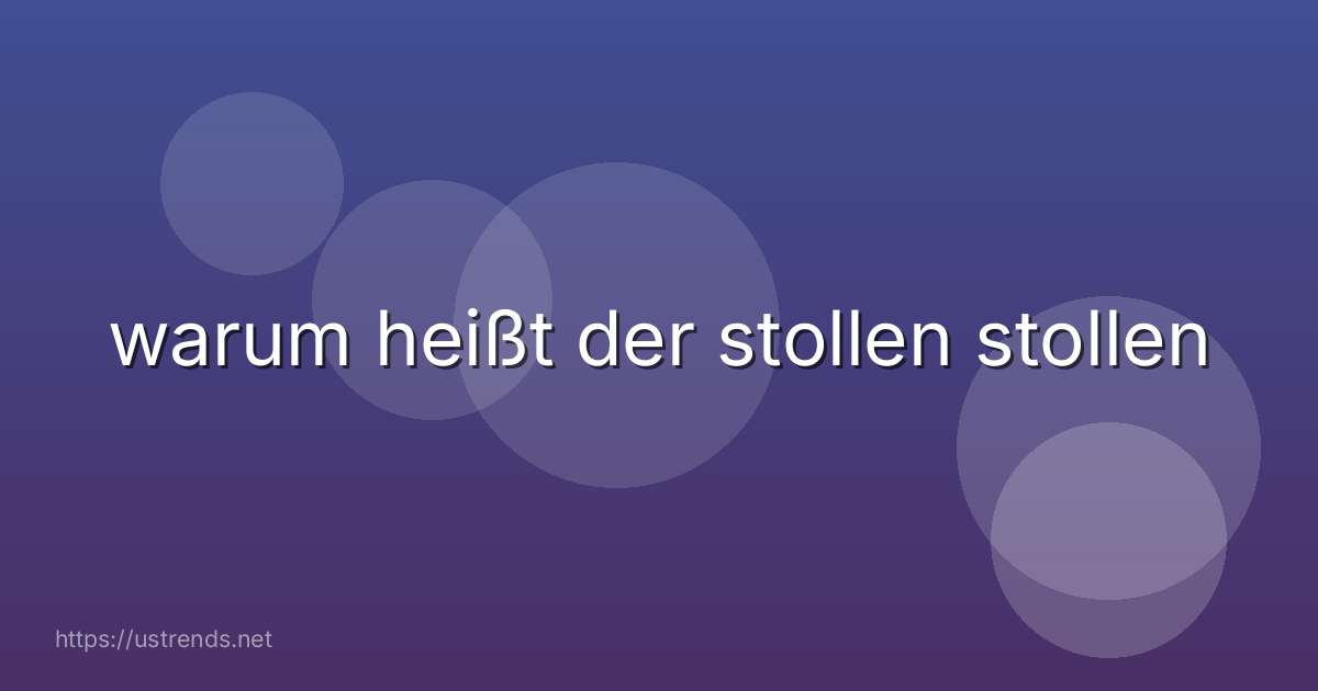 warum heißt der stollen stollen