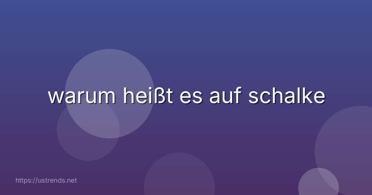 warum heißt es auf schalke