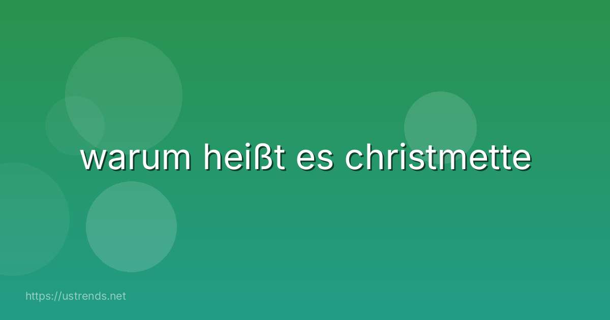 warum heißt es christmette