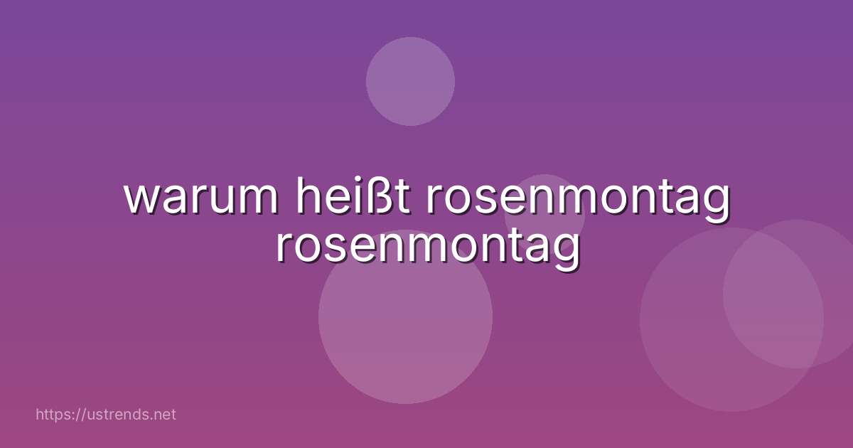 warum heißt rosenmontag rosenmontag