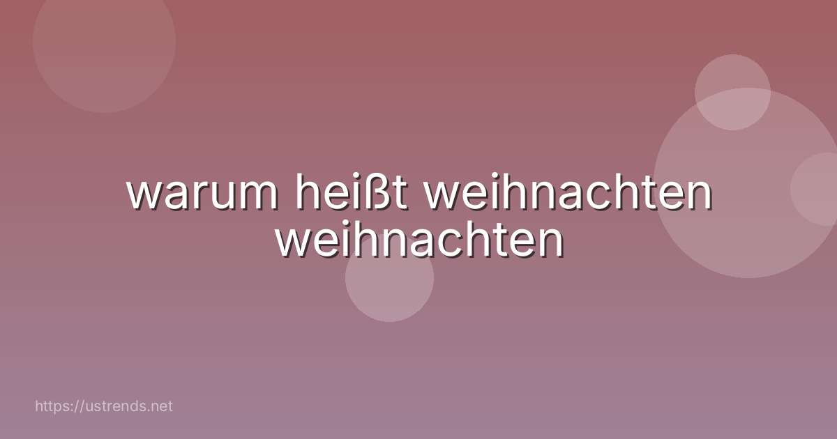 warum heißt weihnachten weihnachten