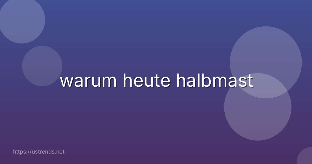 warum heute halbmast