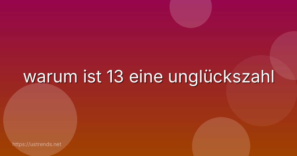 warum ist 13 eine unglückszahl