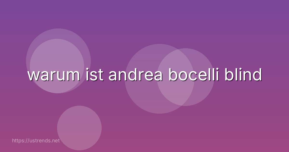 warum ist andrea bocelli blind