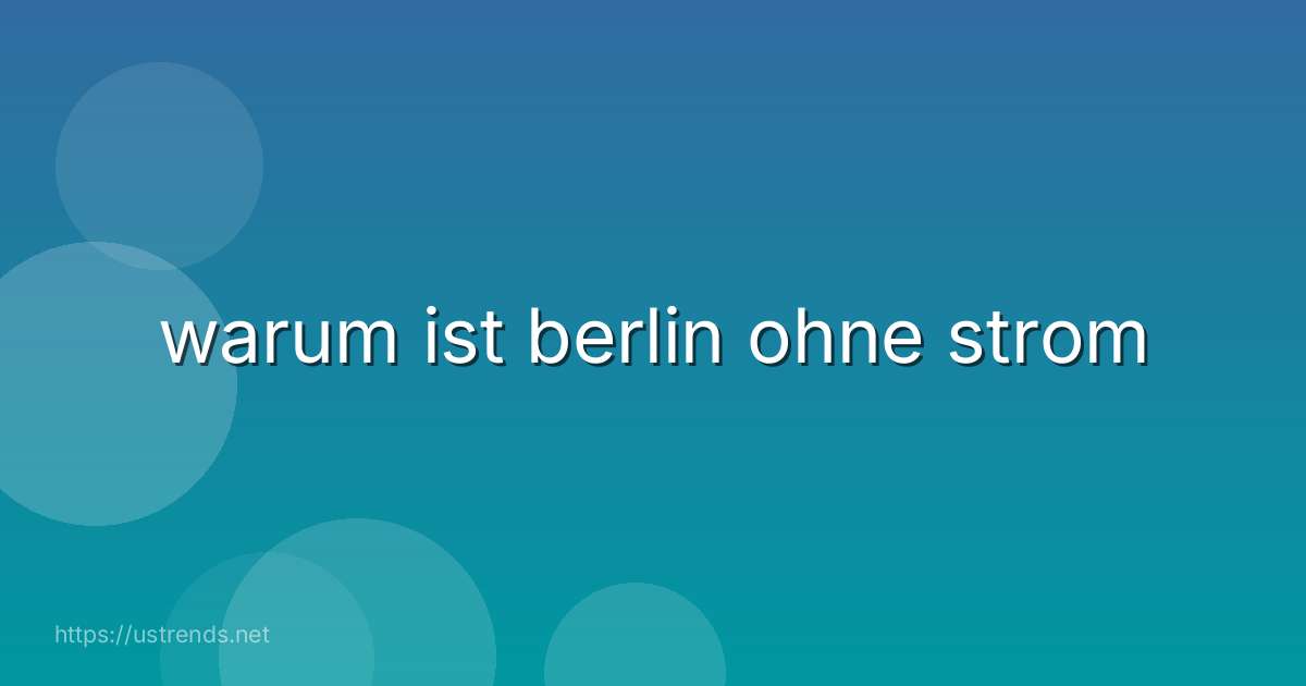 warum ist berlin ohne strom
