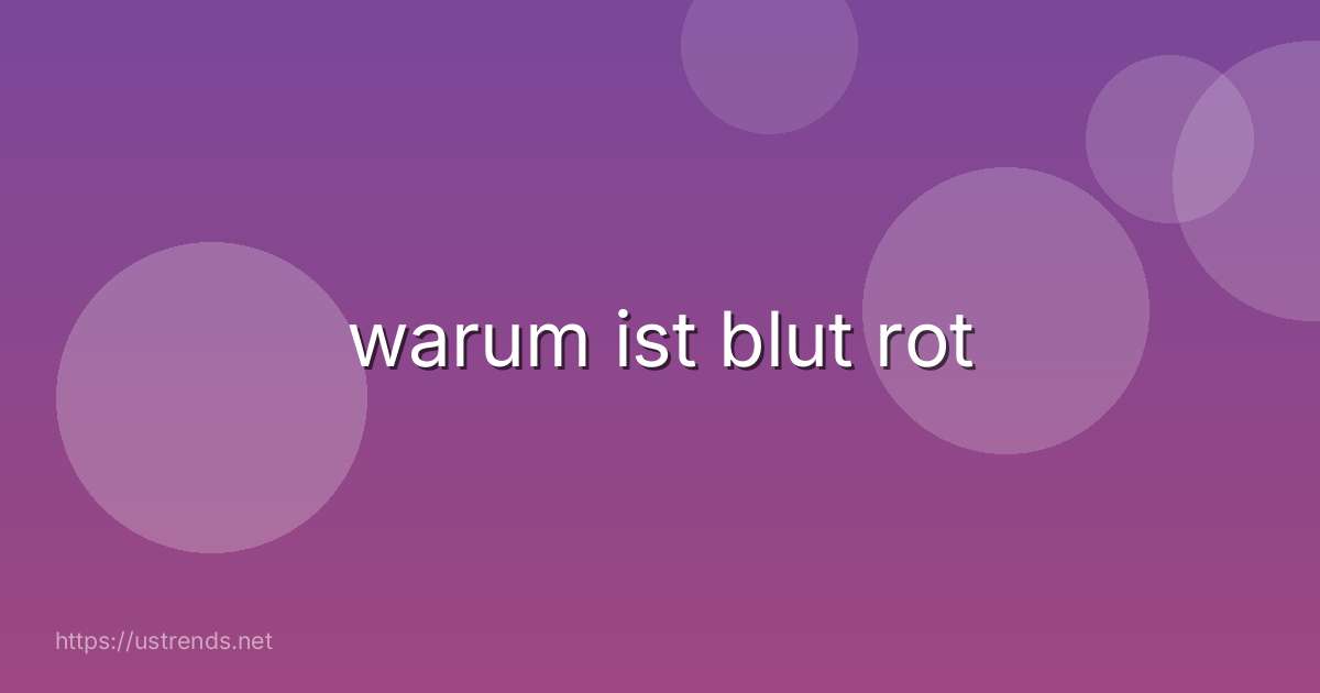 warum ist blut rot