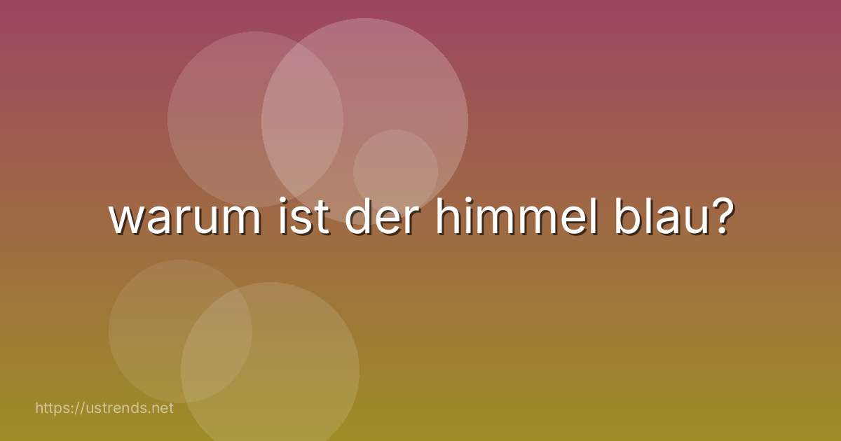 warum ist der himmel blau?