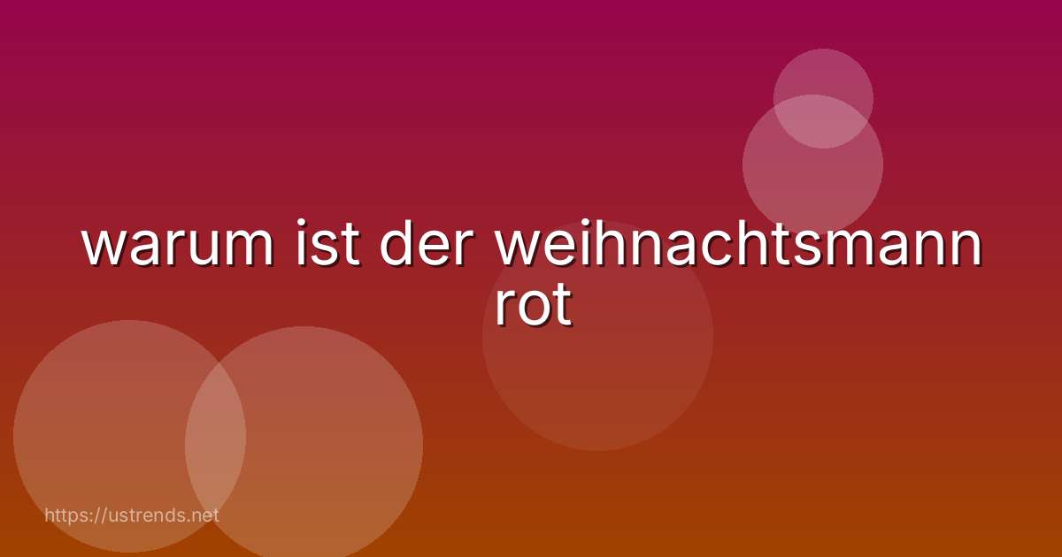 warum ist der weihnachtsmann rot