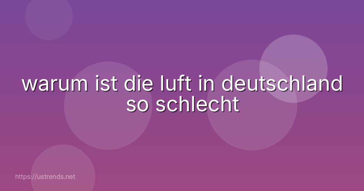 warum ist die luft in deutschland so schlecht