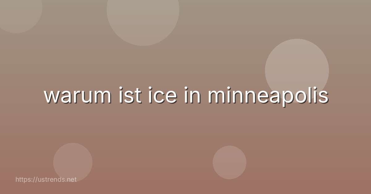 warum ist ice in minneapolis