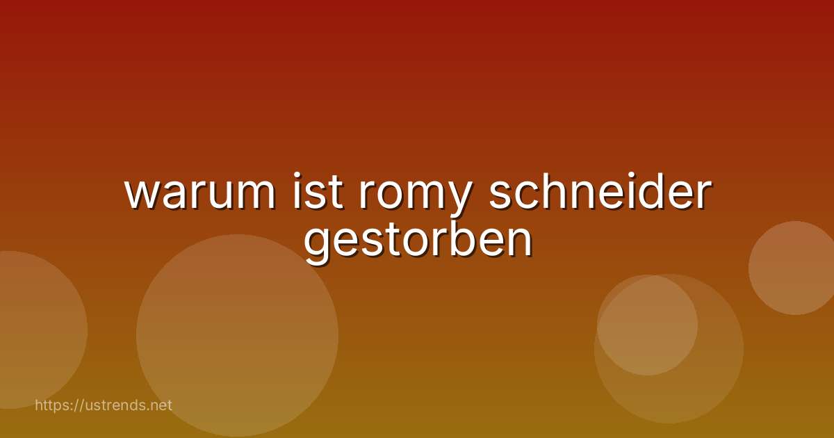 warum ist romy schneider gestorben