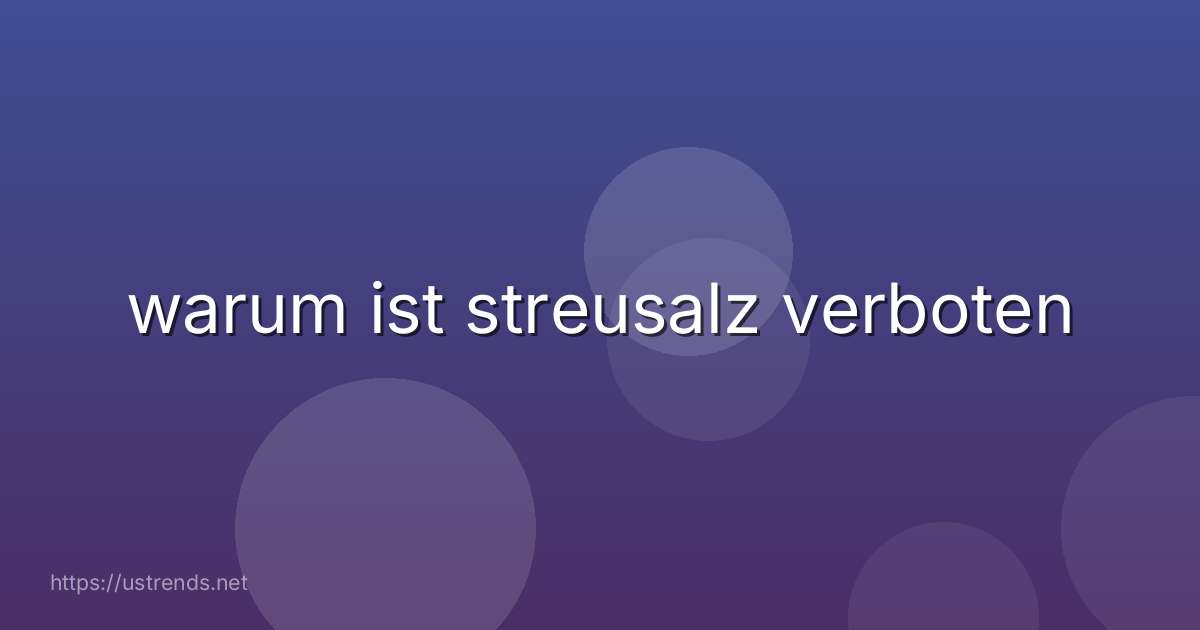 warum ist streusalz verboten