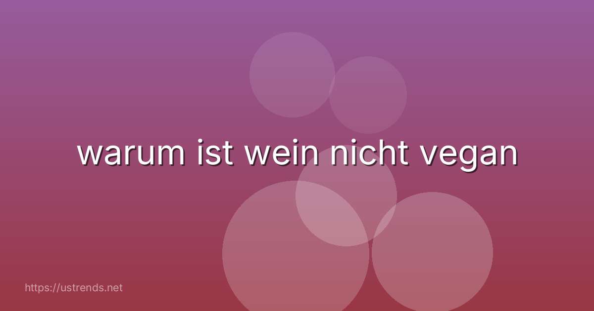 warum ist wein nicht vegan