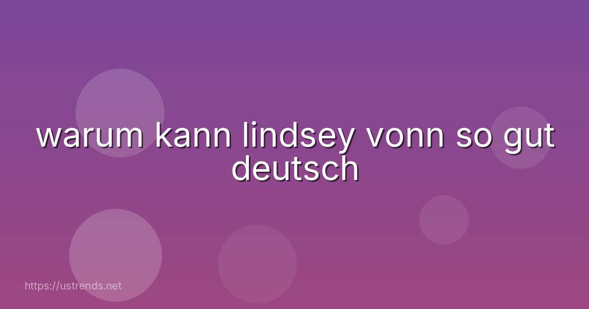 warum kann lindsey vonn so gut deutsch