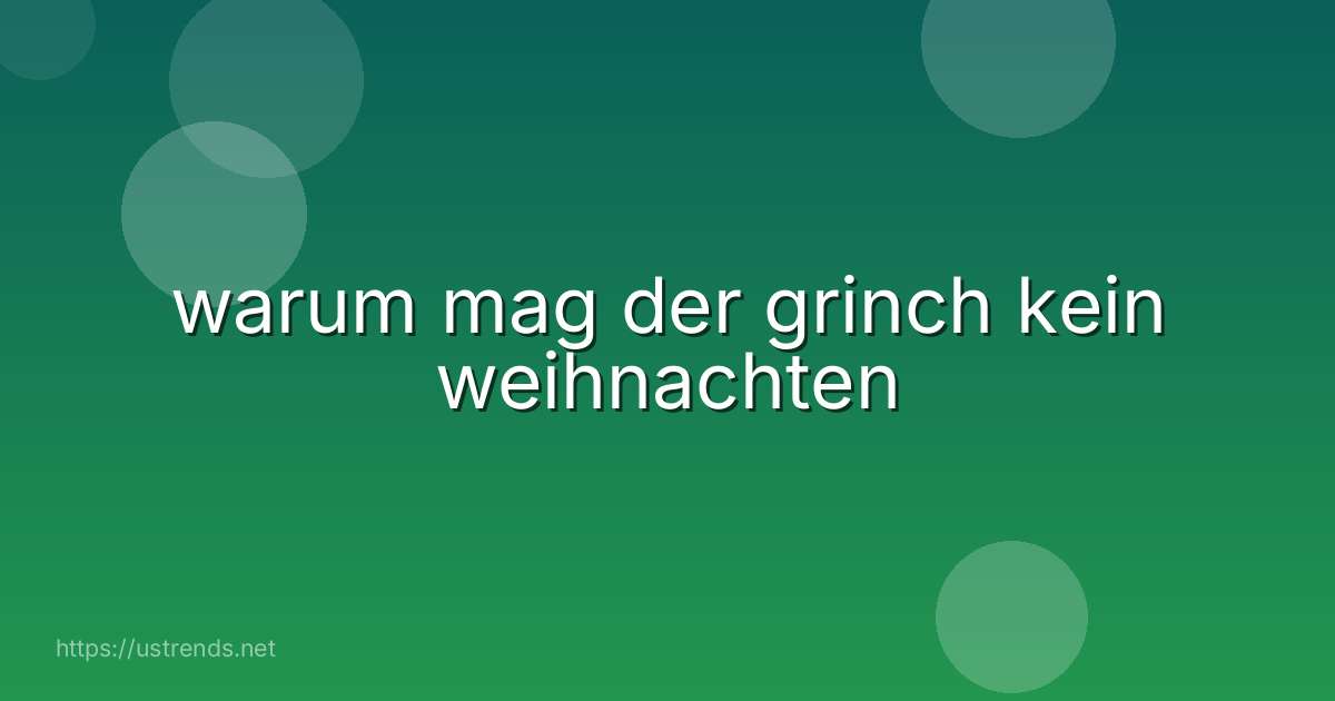 warum mag der grinch kein weihnachten