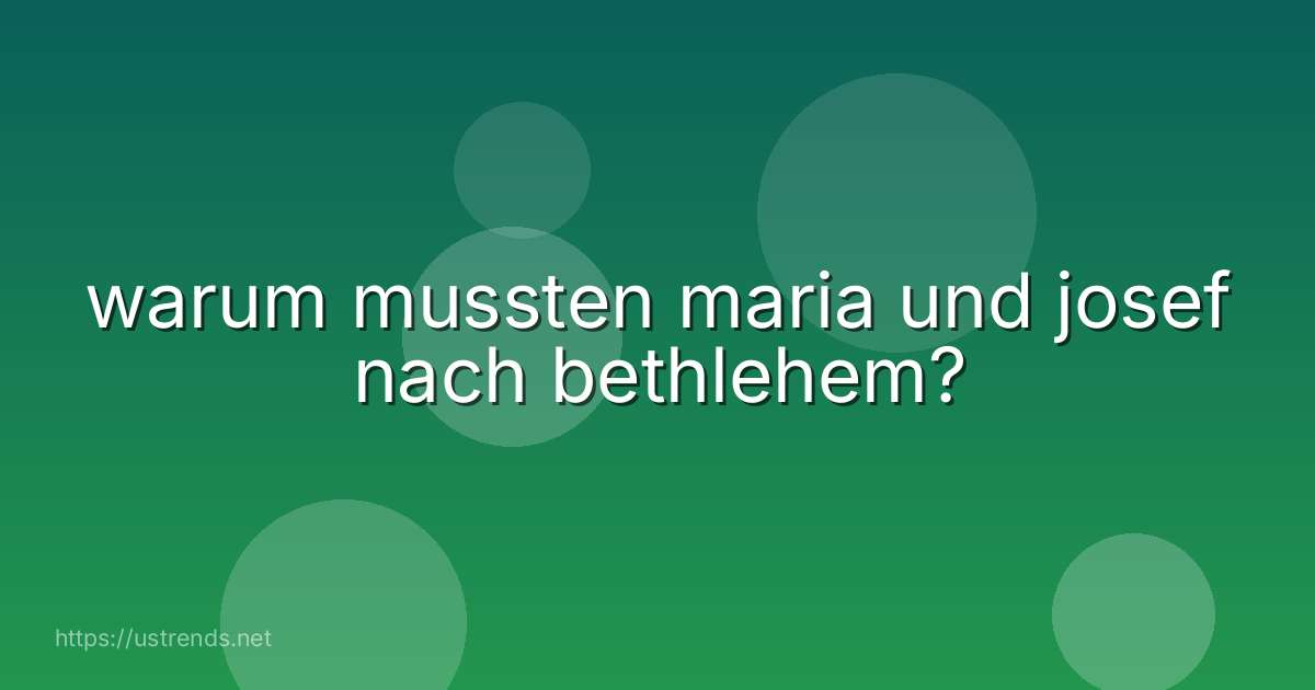 warum mussten maria und josef nach bethlehem?
