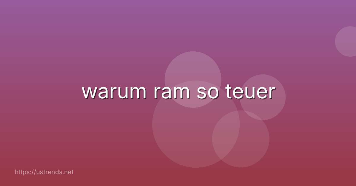 warum ram so teuer