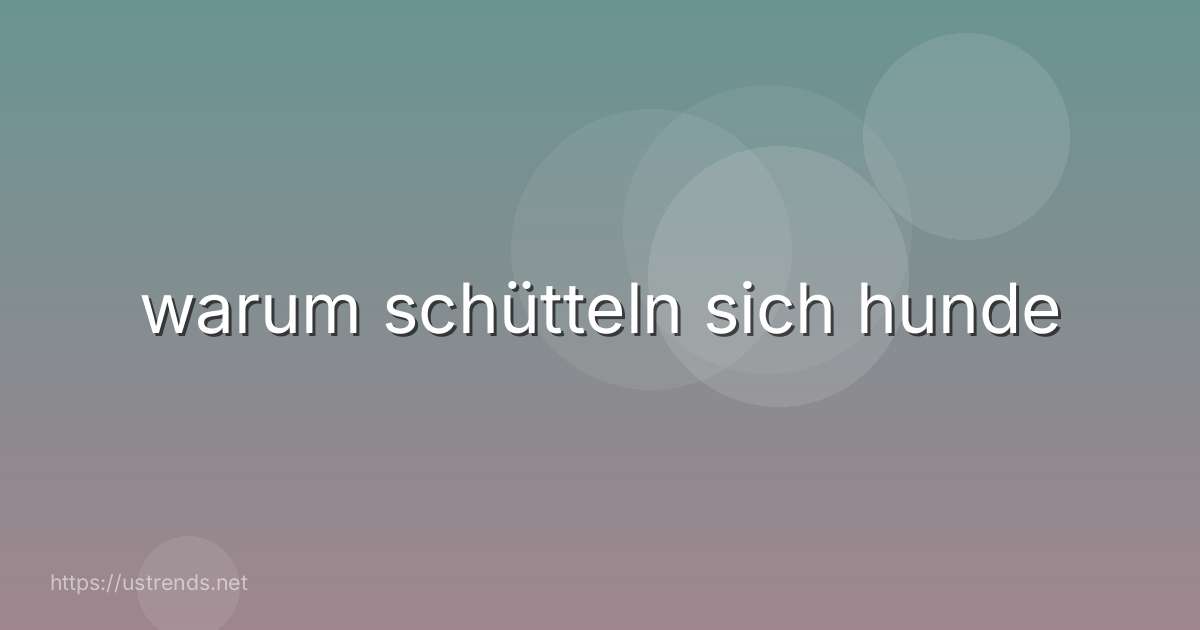 warum schütteln sich hunde
